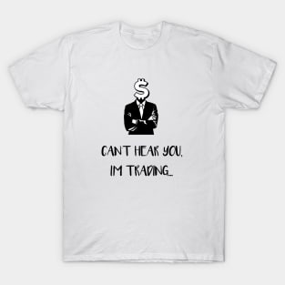 Can't Hear You I'm Trading (Black) T-Shirt